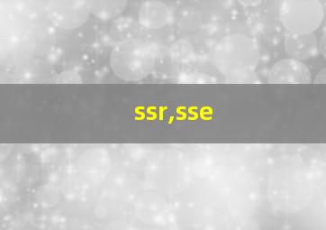 ssr,sse